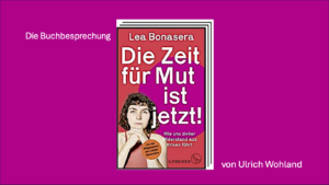 Buchbesprechung zu "Die Zeit für Mut ist jetzt!" von Lea Bonasera.