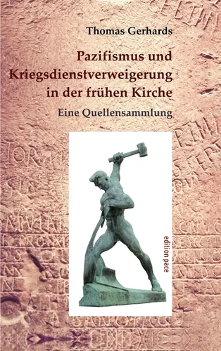 Das Titelbild zeigt den Umschlag des hier besprochenen Büchleins „Pazifismus und Kriegsdienstverweigerung in der frühen Kirche - Eine Quellensammlung“, herausgegeben von Thomas Gerhards, mit der berühmten Skulptur des hammerschwingenden Mannes, der aus einem Schwert eine Pflugschar schmiedet.