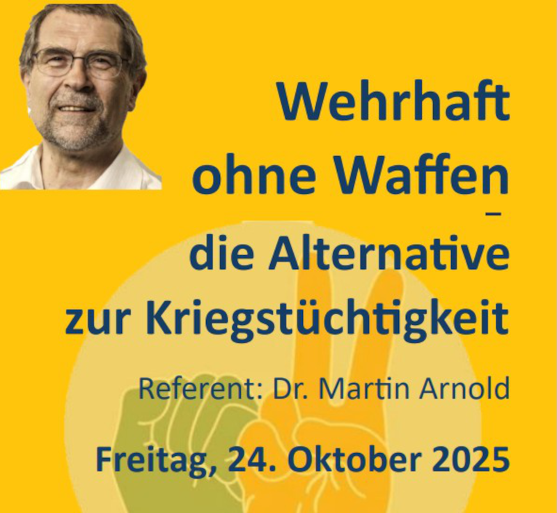 Plakat zum Vortrag "Wehrhaft ohne Waffen - die Alternative zur Kriegstüchtigkeit. Mit Dr. Martin Arnold